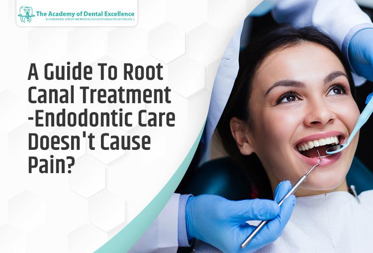 A Guide To Root Canal Treatment-Endodontic Care Doesn’t Cause Pain
